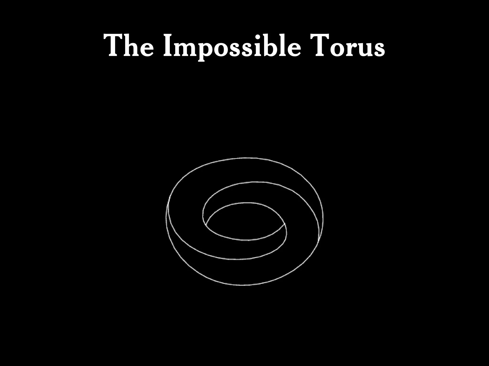 The Impossible Torus
 