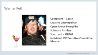 Copyright © 2016, Oracle and/or its affiliates. All rights reserved. 3
Werner Keil
• Consultant – Coach
• Creative Cosmopolitan
• Open Source Evangelist
• Software Architect
• Spec Lead – JSR363
• Individual JCP Executive Committee
Member
 
