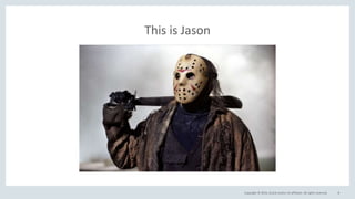 Copyright © 2016, Oracle and/or its affiliates. All rights reserved.
This is Jason
8
 