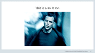 Copyright © 2016, Oracle and/or its affiliates. All rights reserved.
This is also Jason
9
 