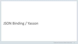 Copyright © 2017, Oracle and/or its affiliates. All rights reserved.
JSON Binding / Yasson
52
 