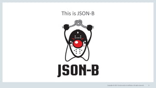 Copyright © 2017, Oracle and/or its affiliates. All rights reserved.
This is JSON-B
9
 