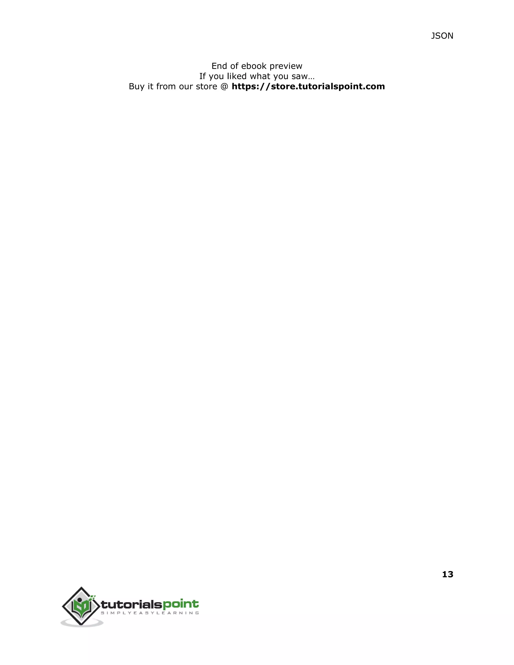 JSON
13
End of ebook preview
If you liked what you saw…
Buy it from our store @ https://store.tutorialspoint.com
 