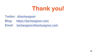 Thank you!
● Twitter: @bertwagner
● Blog: https://bertwagner.com
● Email: bertwagner@bertwagner.com
18
 