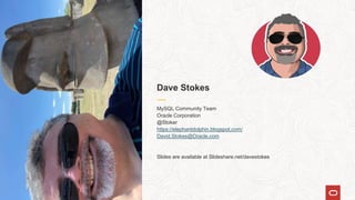 Dave Stokes
MySQL Community Team
Oracle Corporation
@Stoker
https://elephantdolphin.blogspot.com/
David.Stokes@Oracle.com
Slides are available at Slideshare.net/davestokes
2
 