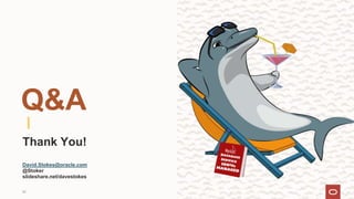 Thank You!
David.Stokes@oracle.com
@Stoker
slideshare.net/davestokes
30
Q&A
 