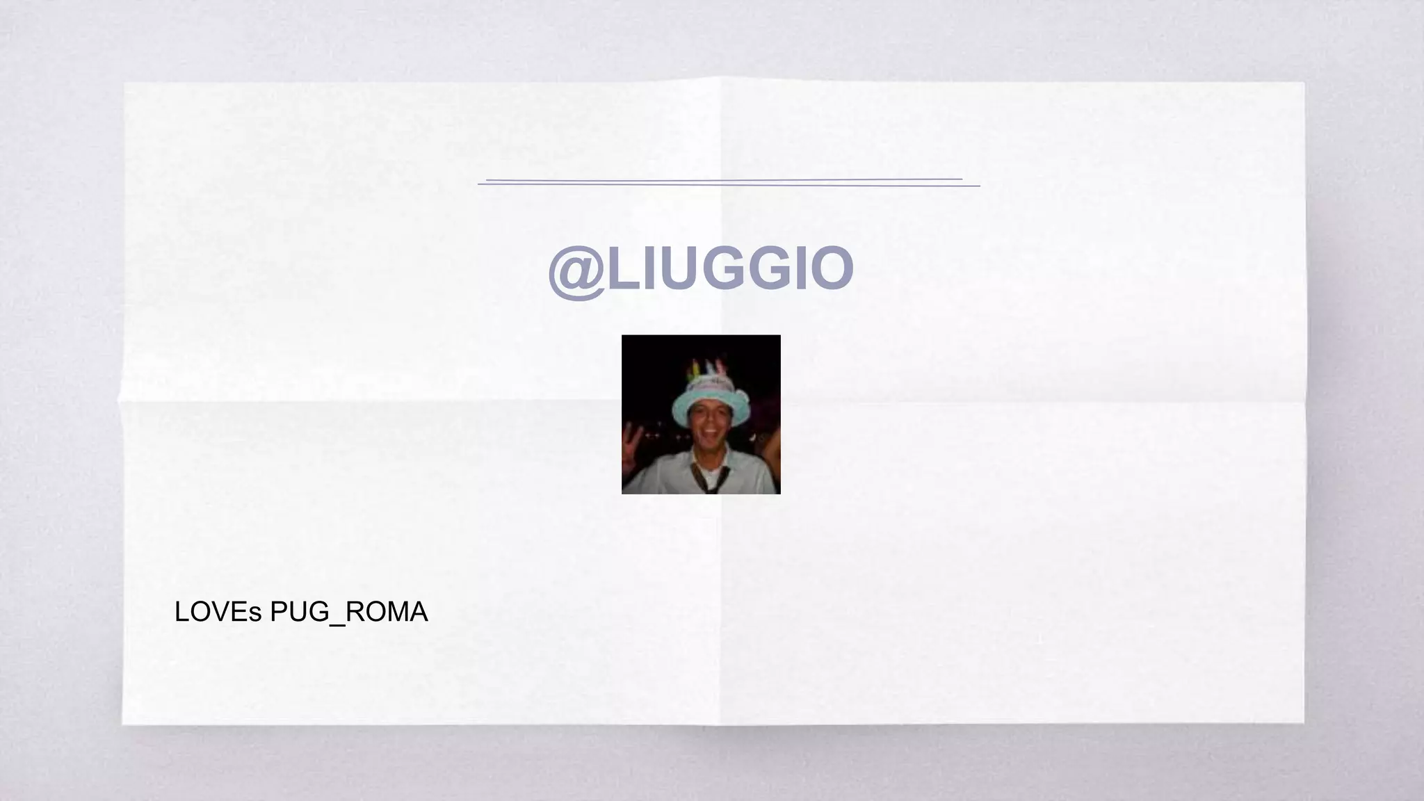 @LIUGGIO
LOVEs PUG_ROMA
 