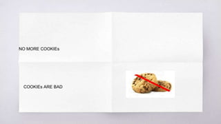 NO MORE COOKIEs
COOKIEs ARE BAD
 
