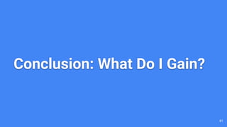 Conclusion: What Do I Gain?
81
 