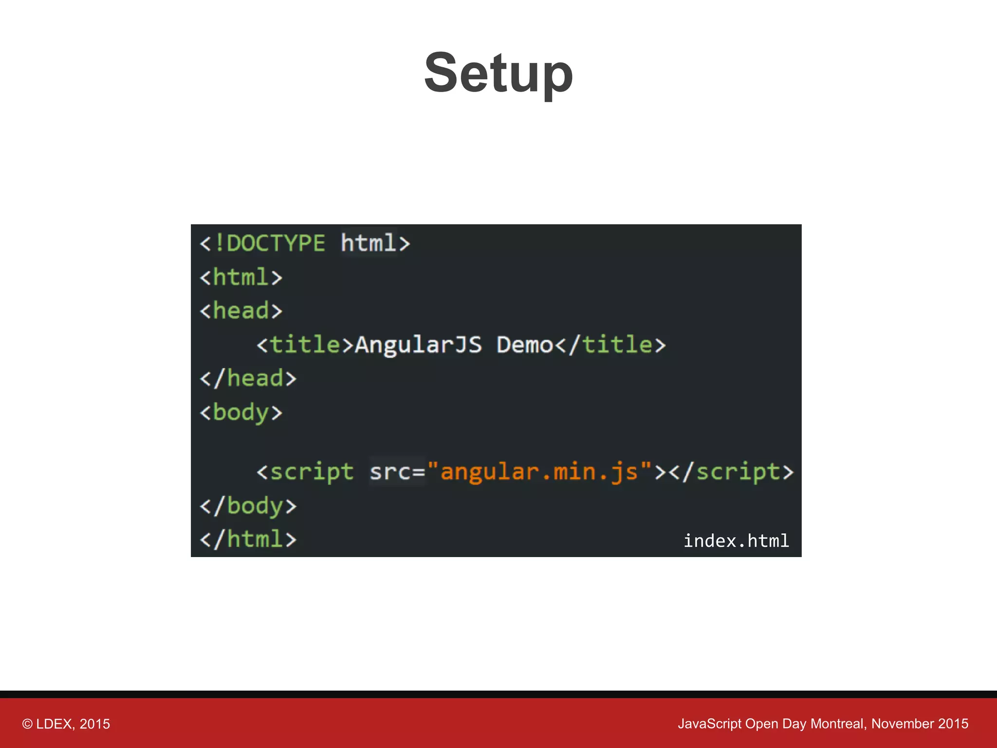 © LDEX, 2015 JavaScript Open Day Montreal, November 2015 Setup index.html 