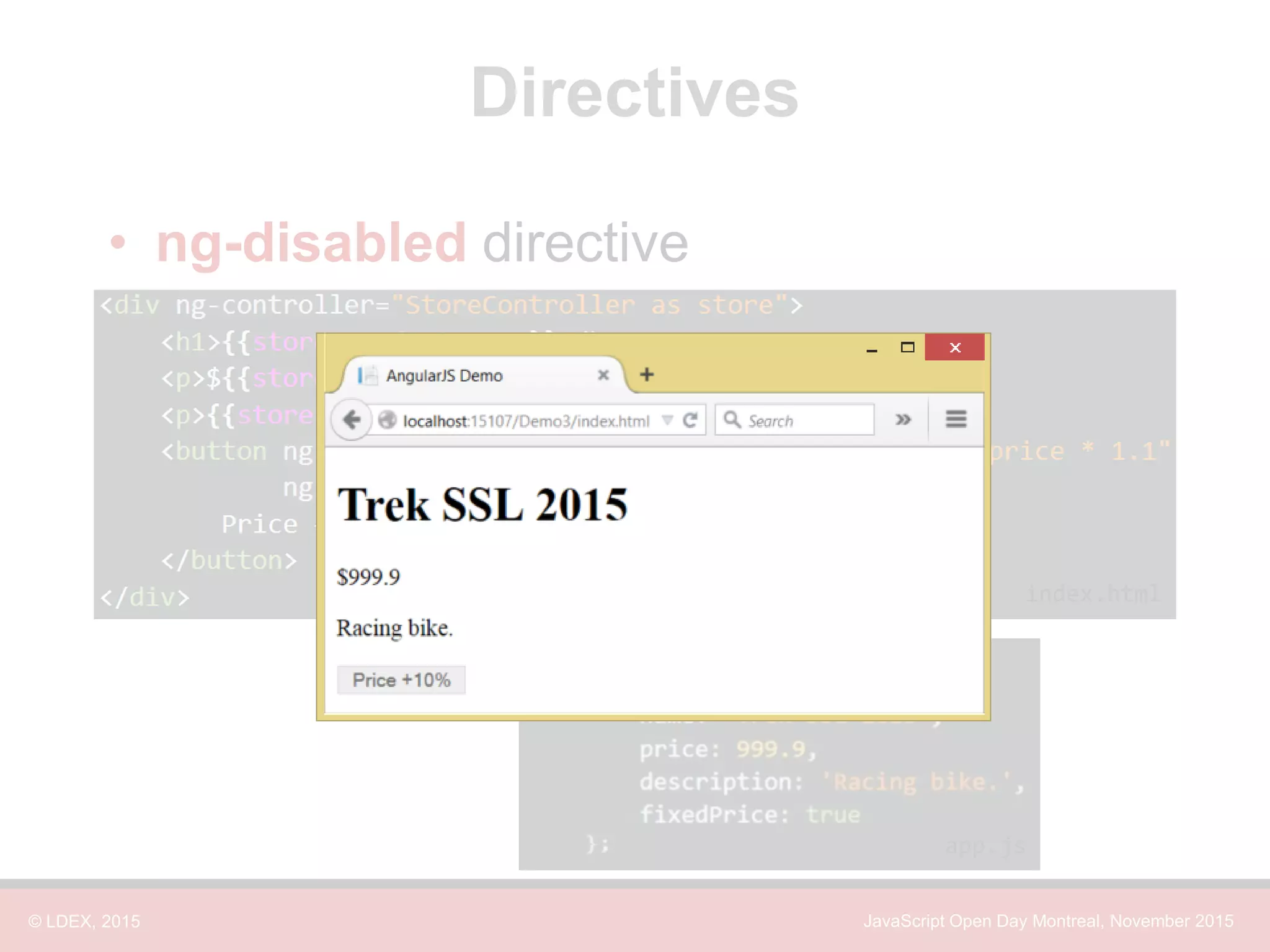 © LDEX, 2015 JavaScript Open Day Montreal, November 2015 Directives • ng-disabled directive app.js index.html 