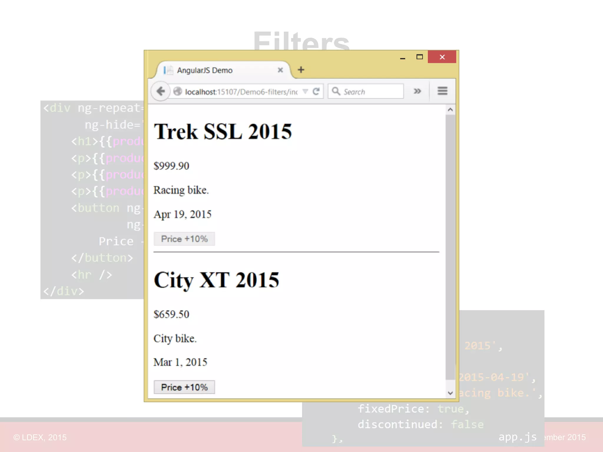 © LDEX, 2015 JavaScript Open Day Montreal, November 2015 Filters index.html formats for currency, date, … app.js 