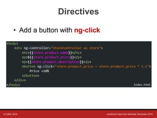 © LDEX, 2015 JavaScript Open Day Montreal, November 2015
Directives
• Add a button with ng-click
index.html
 
