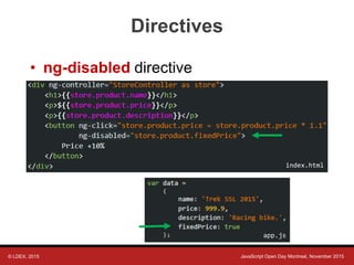 © LDEX, 2015 JavaScript Open Day Montreal, November 2015
Directives
• ng-disabled directive
app.js
index.html
 