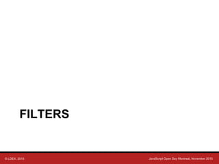 © LDEX, 2015 JavaScript Open Day Montreal, November 2015
FILTERS
 