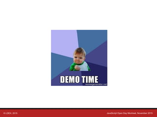 © LDEX, 2015 JavaScript Open Day Montreal, November 2015
 