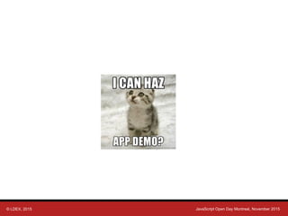 © LDEX, 2015 JavaScript Open Day Montreal, November 2015
 