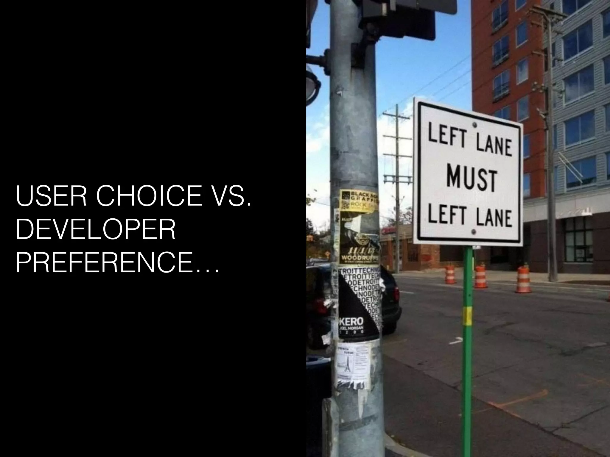 USER CHOICE VS.
DEVELOPER
PREFERENCE…
 