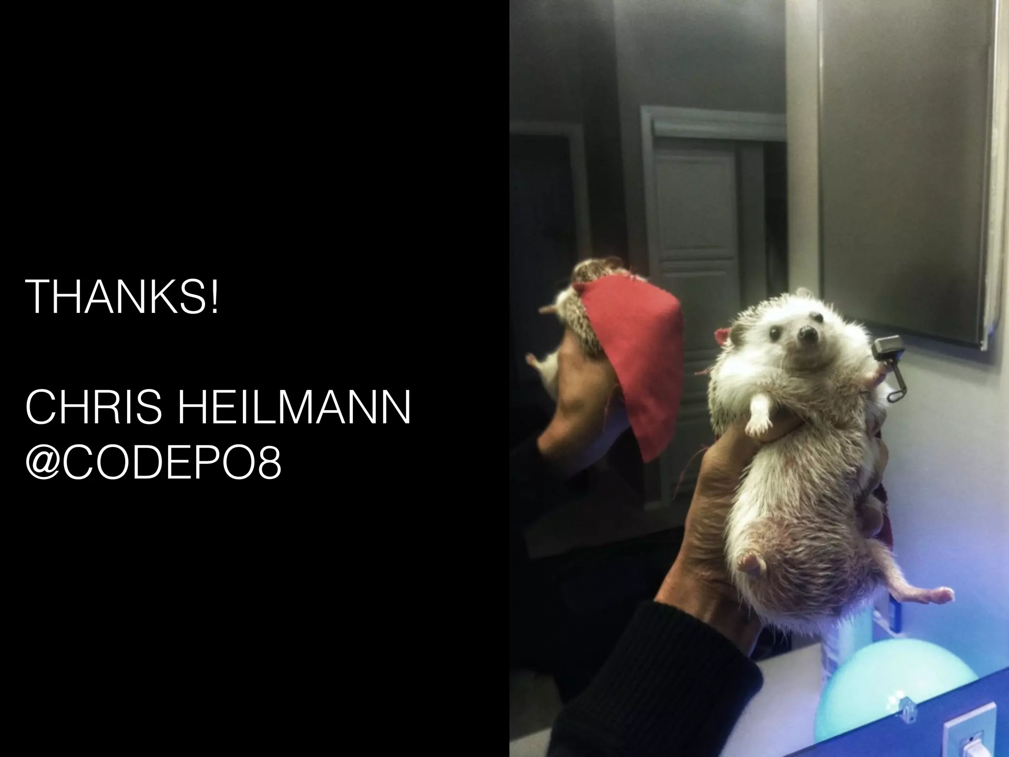 THANKS!
CHRIS HEILMANN
@CODEPO8
 