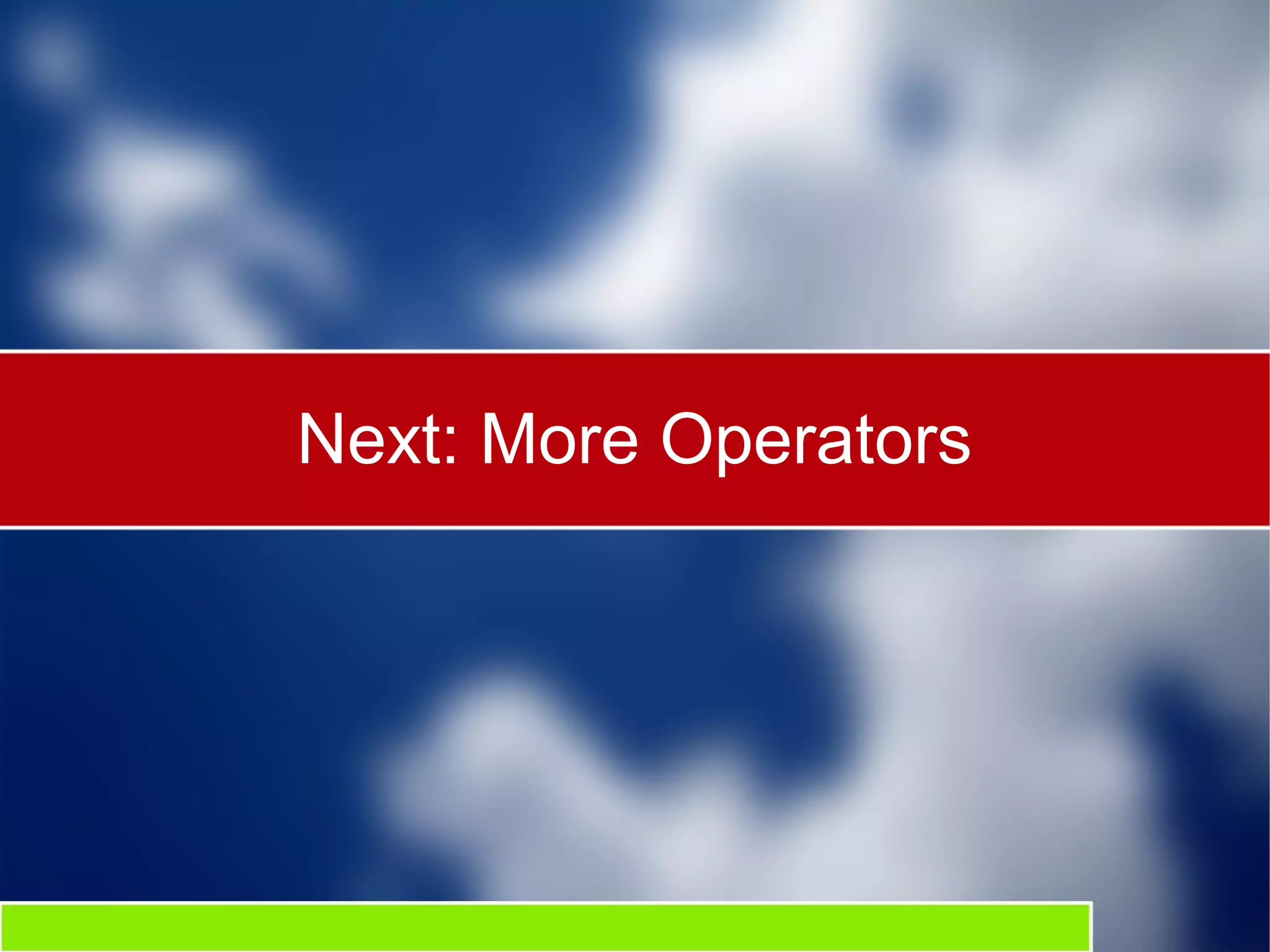 Next: More Operators
 