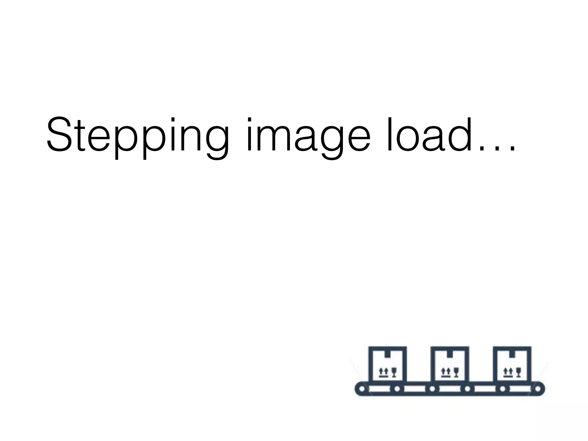 Stepping image load…
 