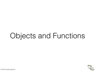© 2014 Farata Systems
Objects and Functions
 