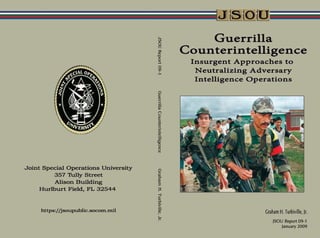 JSOU Report 09-1   Guerrilla Counterintelligence   Graham H. Turbiville, Jr.
 