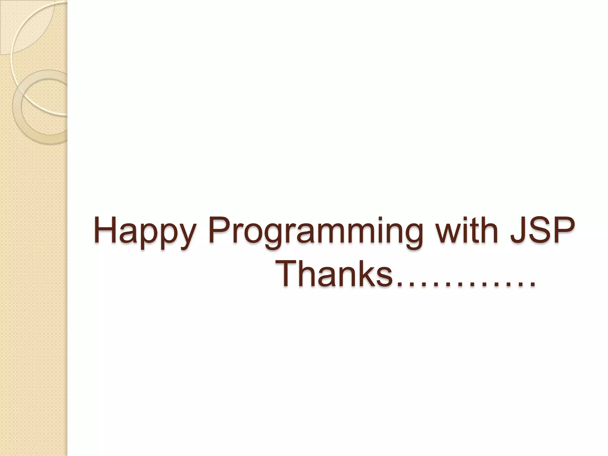 Happy Programming with JSP Thanks………… 