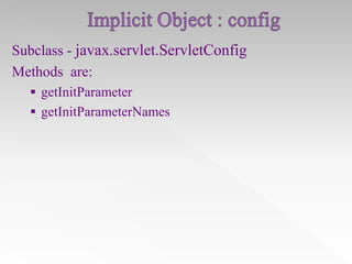 Subclass - javax.servlet.ServletConfig
Methods are:
 getInitParameter
 getInitParameterNames

 