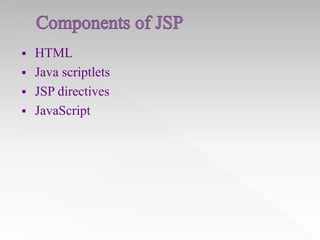 

HTML
 Java scriptlets
 JSP directives
 JavaScript

 