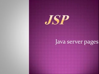Java server pages
 