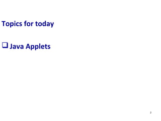 Topics for today
 Java Applets
2
 