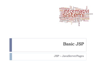 Basic JSP

JSP – JavaServerPages
 