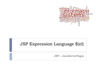JSP Expression Language ${el}

               JSP – JavaServerPages
 