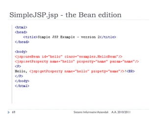 SimpleJSP.jsp - the Bean edition




69                Sistemi Informativi Aziendali   A.A. 2010/2011
 