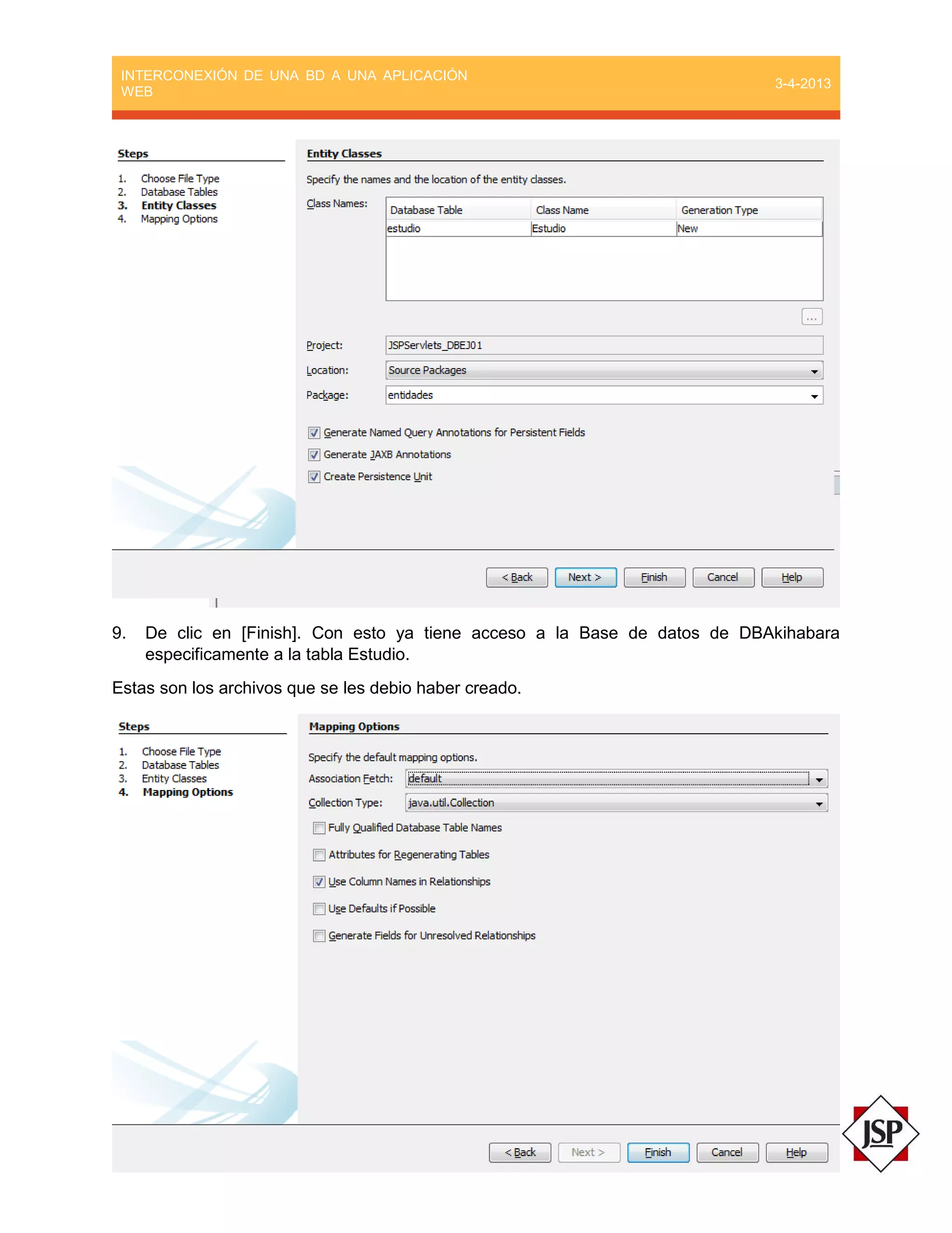 INTERCONEXIÓN DE UNA BD A UNA APLICACIÓN
WEB
3-4-2013
9. De clic en [Finish]. Con esto ya tiene acceso a la Base de datos de DBAkihabara
especificamente a la tabla Estudio.
Estas son los archivos que se les debio haber creado.
 