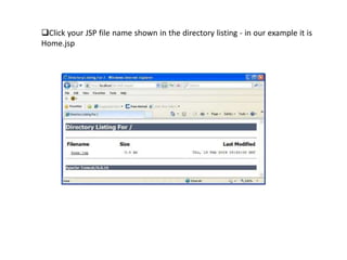 Click your JSP file name shown in the directory listing - in our example it is
Home.jsp
 