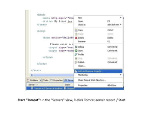 Start "Tomcat": In the "Servers" view, R-click Tomcat-server record / Start
 