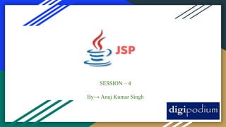 SESSION – 4
By→ Anuj Kumar Singh
 