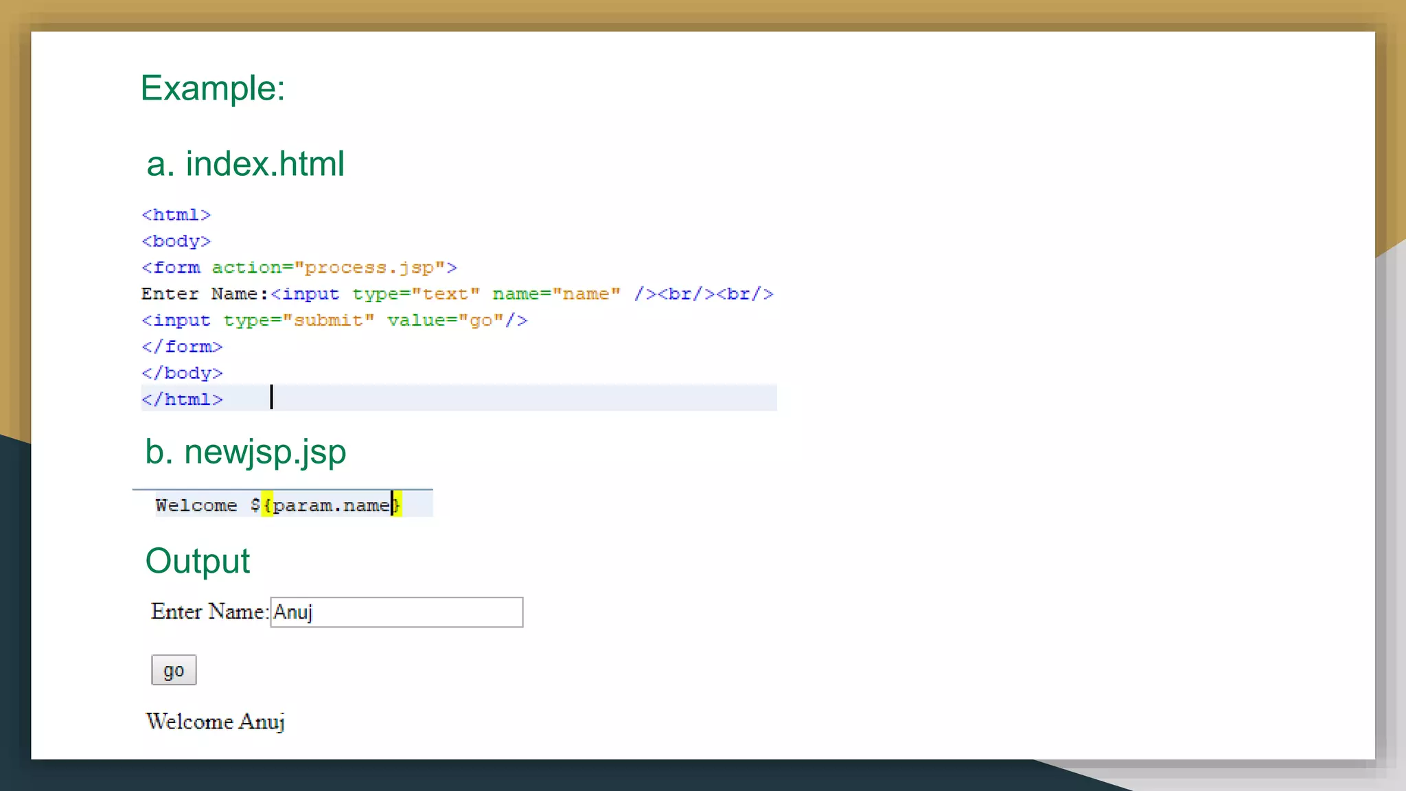 Example:
a. index.html
b. newjsp.jsp
Output
 