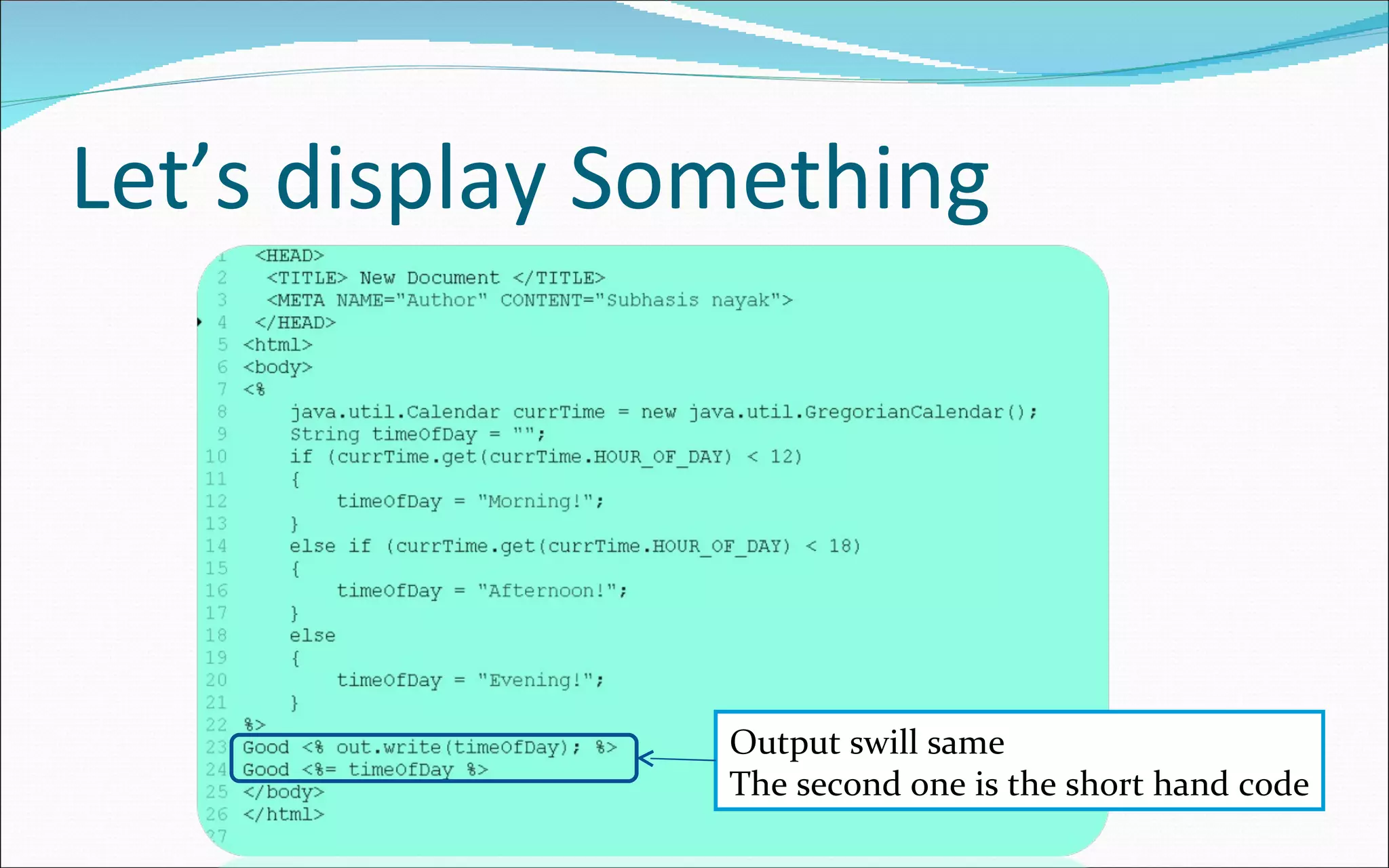 Let’s display Something Output swill same The second one is the short hand code 