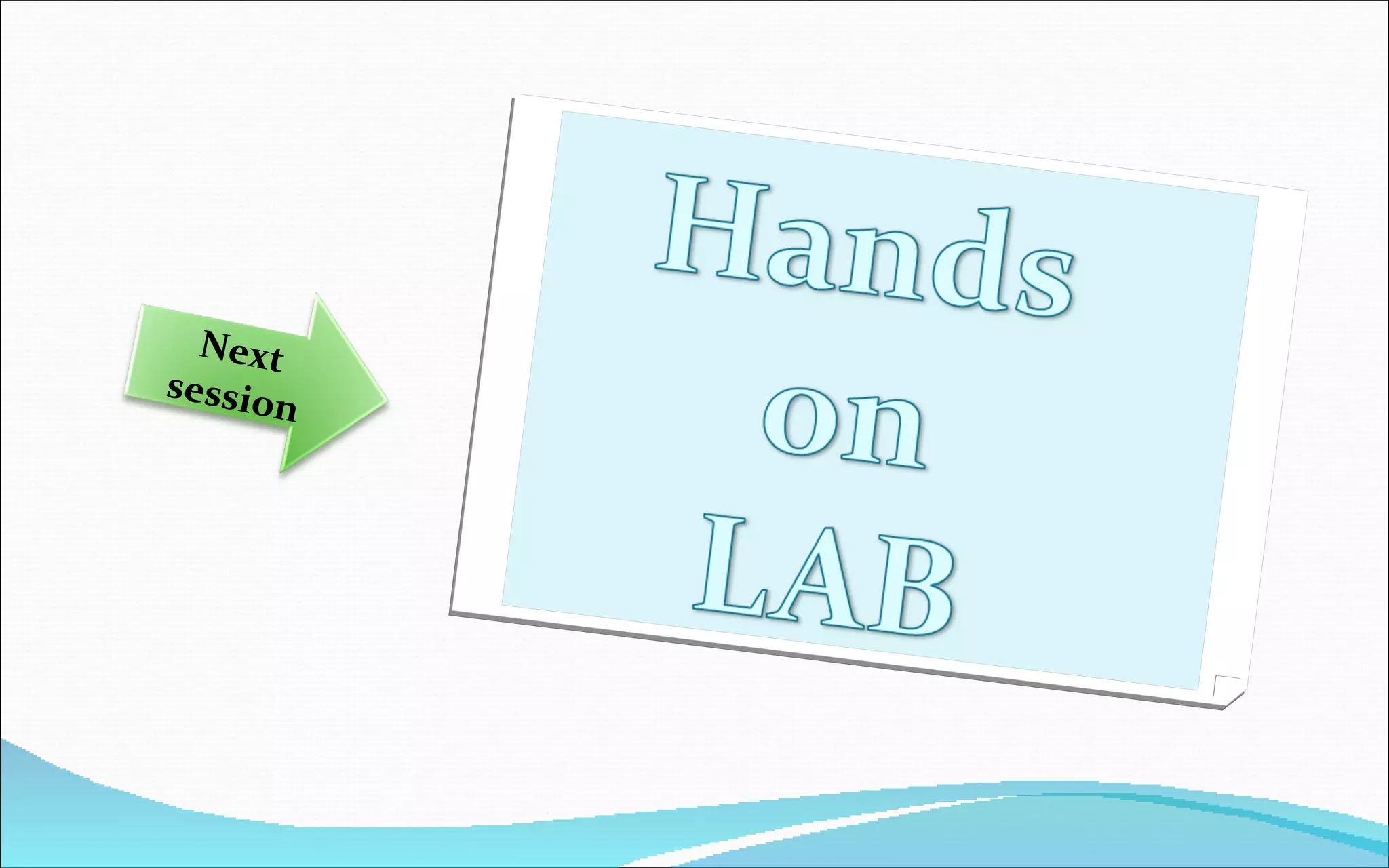 Hands on lab Next session 