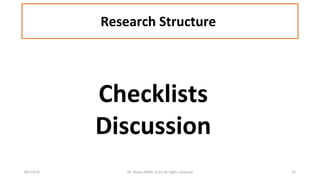 Research Structure 
Checklists 
Discussion 
09/13/14 Dr. Noora Malki, al (c) all rights reserved 12 
 