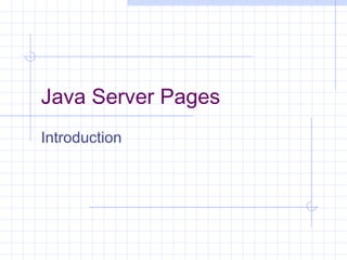 Java Server Pages 
Introduction 
 
