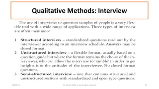 Qualitative Methods: Interview 
12/04/14 Dr. Noora Malki, al (c) all rights reserved 14 
 