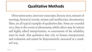 Qualitative Methods 
12/04/14 Dr. Noora Malki, al (c) all rights reserved 7 
 