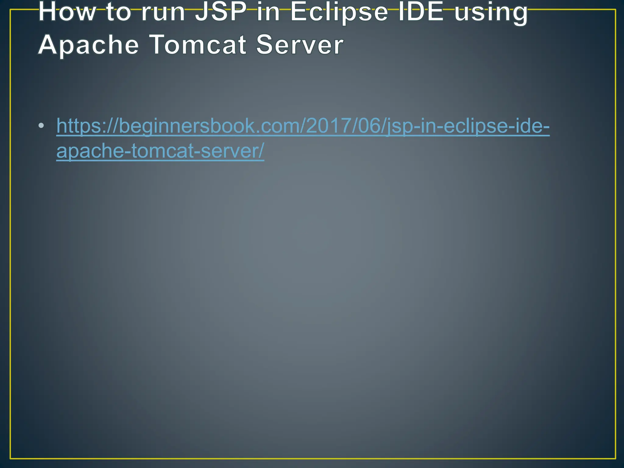 • https://beginnersbook.com/2017/06/jsp-in-eclipse-ide- apache-tomcat-server/ 