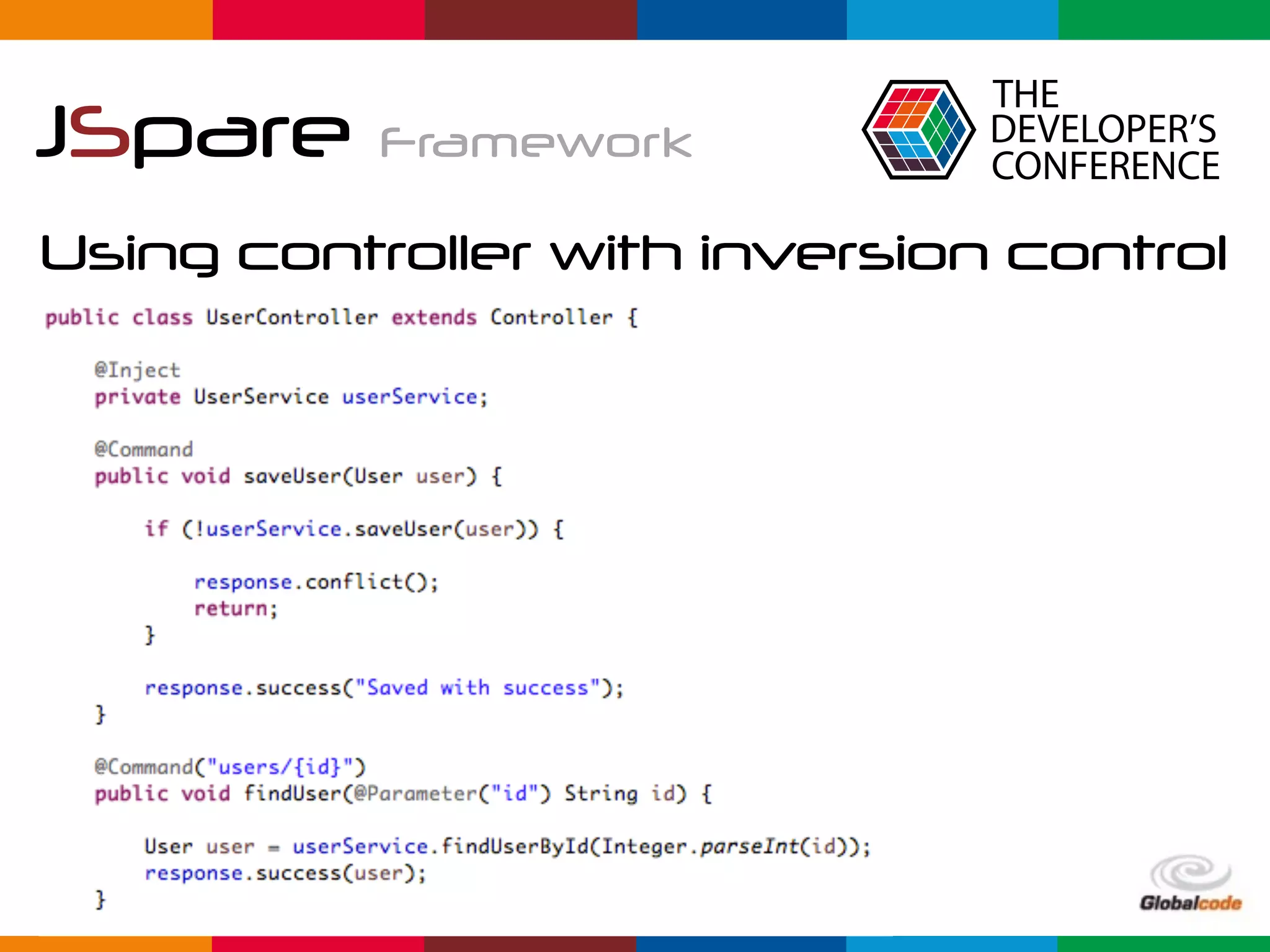 Globalcode	–	Open4education
JSpare Framework
Using controller with inversion control
 