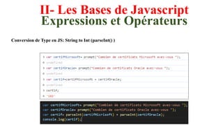 II- Les Bases de Javascript
Expressions et Opérateurs
Conversion de Type en JS: String to Int (parseInt() )
 