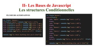 II- Les Bases de Javascript
Les structures Conditionnelles
PLUSIEURS ALTERNATIVES
 